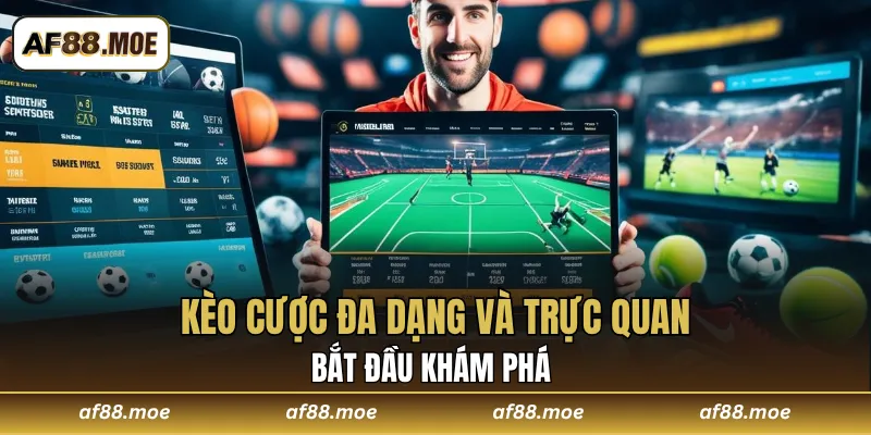 Bắt đầu khám phá kèo cược đa dạng và trực quan