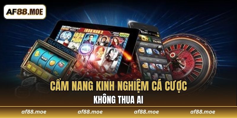 Cẩm nang kinh nghiệm cá cược không thua ai