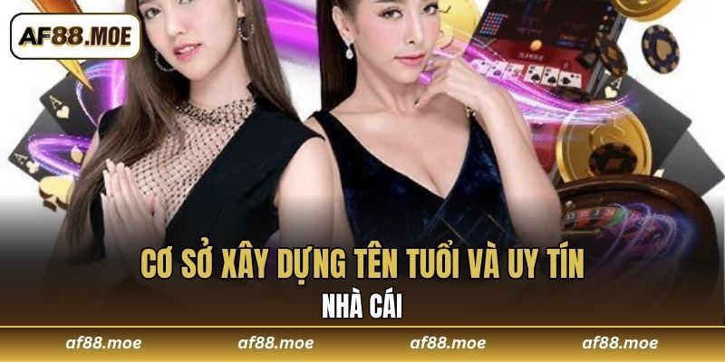 Cơ sở xây dựng tên tuổi và uy tín nhà cái