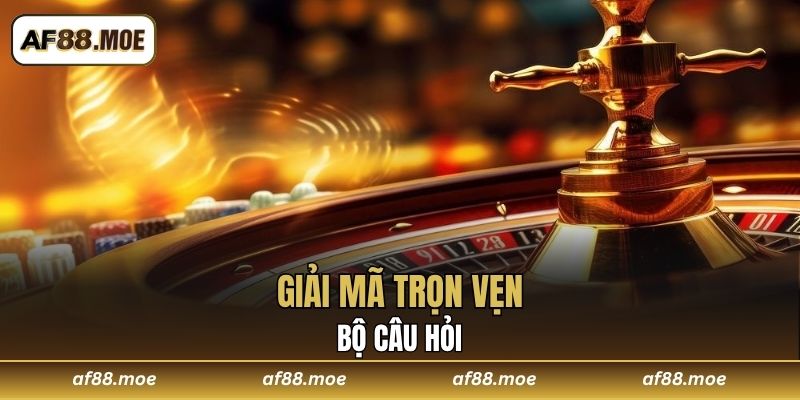Giải mã trọn vẹn bộ câu hỏi