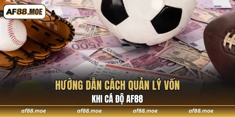 Hướng dẫn cách quản lý vốn khi cá độ AF88