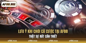 Lưu ý khi chơi cá cược tại AF88