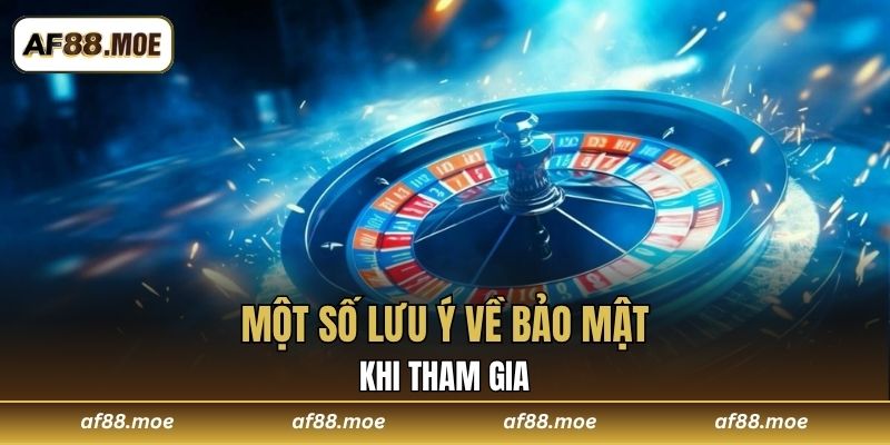 Một số lưu ý về bảo mật khi tham gia