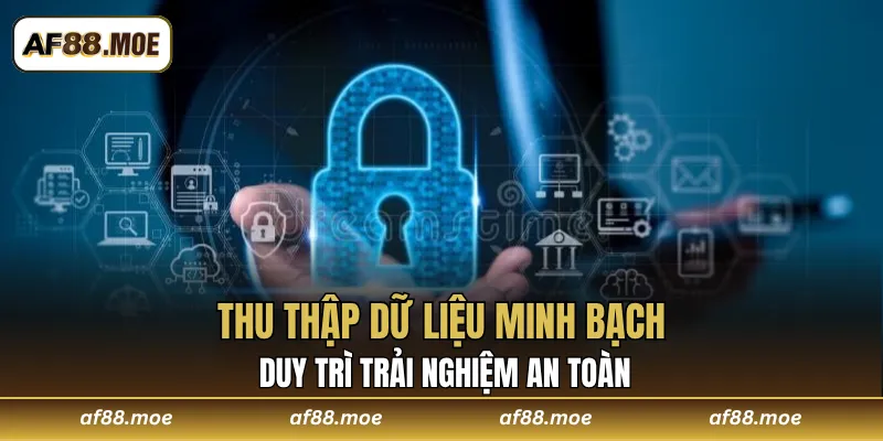 Thu thập dữ liệu minh bạch nhằm duy trì trải nghiệm an toàn