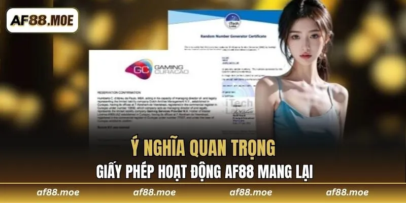 Ý nghĩa quan trọng mà giấy phép hoạt động AF88 mang lại